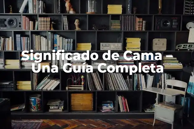 Cómo Hacer un Cabecero de Cama Fácil: Guía Práctica para Principiantes 3 Significado de Cama – Una Guía Completa