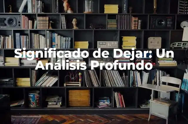 Cómo Dejar de Seguir en TikTok: Una Guía Completa 4 Significado de Dejar: Un Análisis Profundo