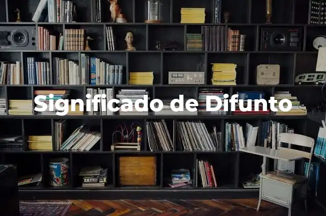 Concepto y significado de normalidad 7 Significado de Difunto