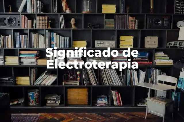 significado y origen de yearim 6 Significado de Electroterapia