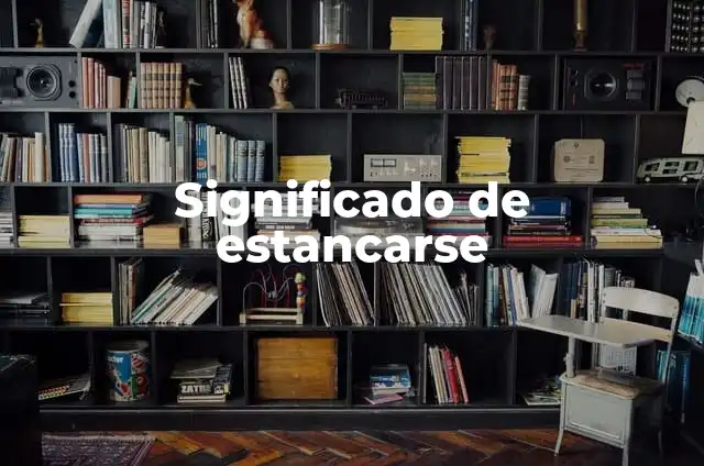 Significado de estancarse