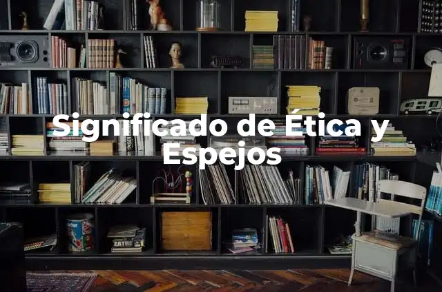 Los significados retóricos de los espejos 6 Significado de Ética y Espejos