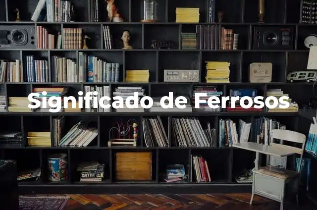Significado de Fellatio 8 Significado de Ferrosos