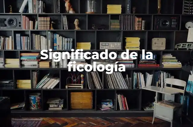 significado de fenilalanina 8 Significado de la ficología