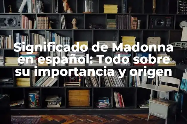 ¿Qué significa Oh My God en español? 6 Significado de Madonna en español: Todo sobre su importancia y origen