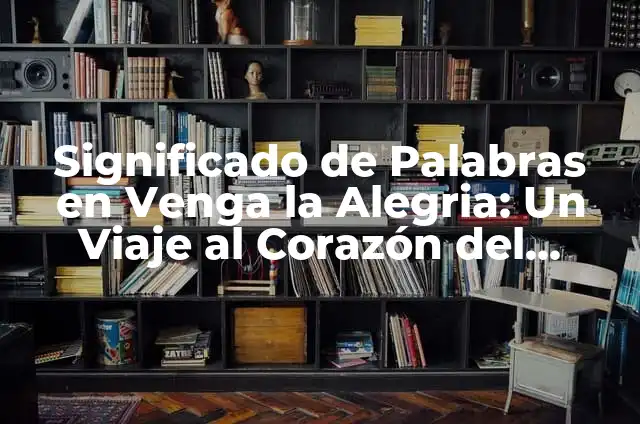 Sonidos para que tu gato venga: Atrae a tu amigo felino con estos consejos 3 Significado de Palabras en Venga la Alegria: Un Viaje al Corazón del Lenguaje