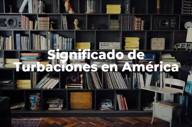 Significado de Turbaciones en América