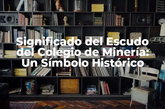 Cómo hacer que no se vean tus amigos en Facebook 5 Significado del Escudo del Colegio de Minería: Un Símbolo Histórico