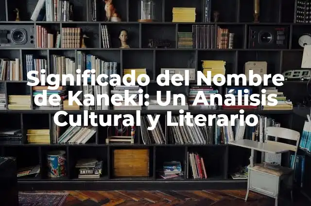 Cómo hacer un análisis literario de un poema 3 Significado del Nombre de Kaneki: Un Análisis Cultural y Literario