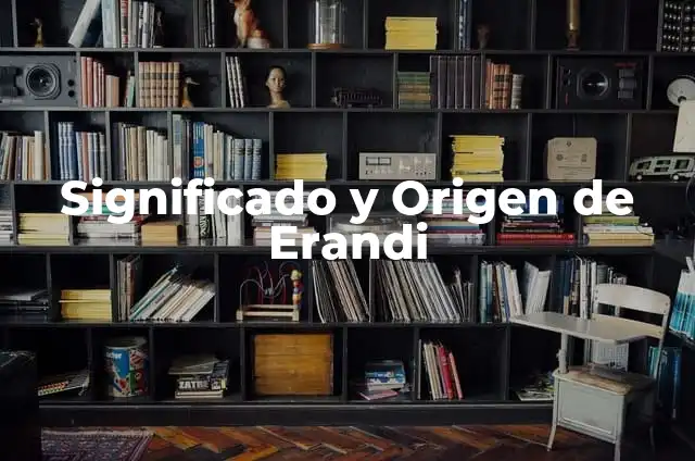 significado y origen de yearim 5 Significado y Origen de Erandi