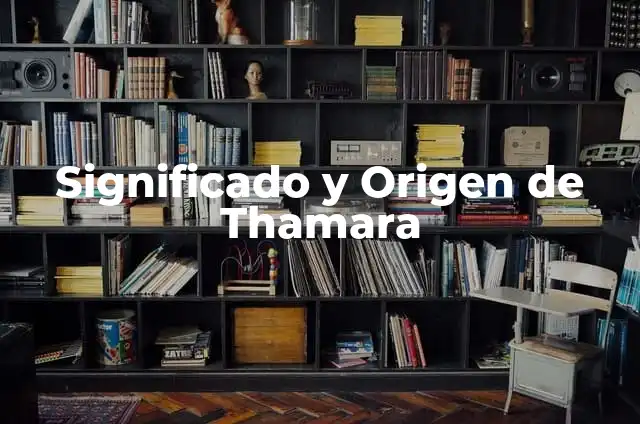 Significado y Origen de Tzictli 7 Significado y Origen de Thamara