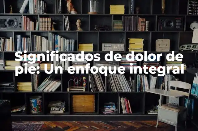 Cómo Dormir con Dolor de Muela: Consejos y Trucos para un Buen Sueño 4 Significados de dolor de pie: Un enfoque integral