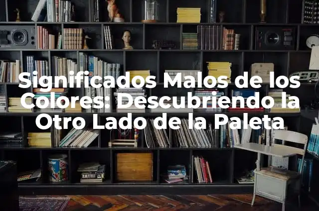 Cómo hacer una casa en palitos de paleta 7 Significados Malos de los Colores: Descubriendo la Otro Lado de la Paleta