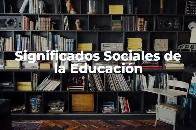 Significados Sociales de la Educación