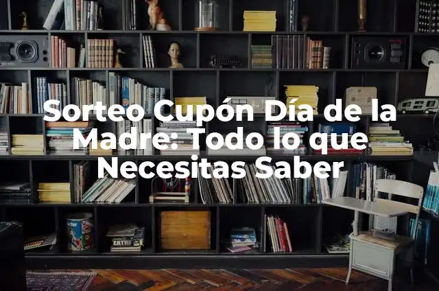 Comprobar Cuponazo de la Once Black Friday - ¡Aprovecha al Máximo tus Descuentos! 3 Sorteo Cupón Día de la Madre: Todo lo que Necesitas Saber