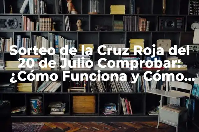 Sorteo de la Lotería del Sábado 13 de Enero: ¿Cómo Funciona y Cómo Participar? 4 Sorteo de la Cruz Roja del 20 de Julio Comprobar: ¿Cómo Funciona y Cómo Participar?
