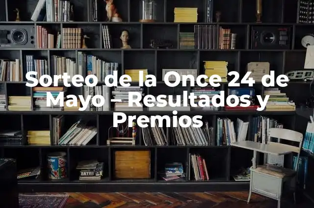 Sorteo de la Once 24 de Mayo - Resultados y Premios