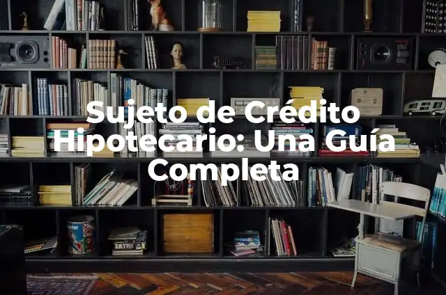 Tipos de Sujeto en una Oración: Guía Completa para Dominar la Gramática 6 Sujeto de Crédito Hipotecario: Una Guía Completa