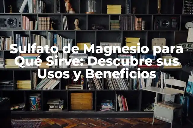 Vinagre con Agua para Qué Sirve - Descubre los Usos y Beneficios 8 Sulfato de Magnesio para Qué Sirve: Descubre sus Usos y Beneficios