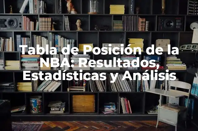 Posición del Barcelona en la Liga: Análisis y Pronósticos 3 Tabla de Posición de la NBA: Resultados, Estadísticas y Análisis