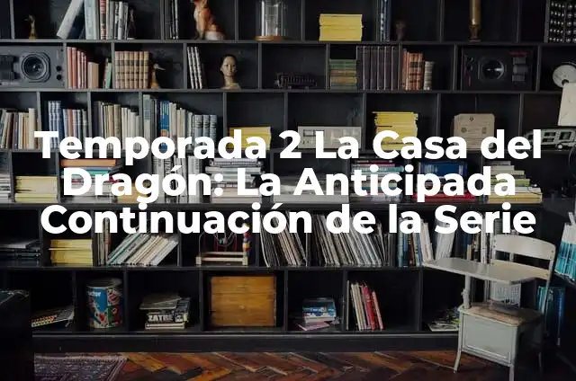 Cómo hacer gas a partir de la basura doméstica 4 Temporada 2 La Casa del Dragón: La Anticipada Continuación de la Serie