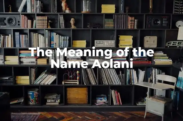 Understanding the Meaning of Your Name 3 The Meaning of the Name Aolani