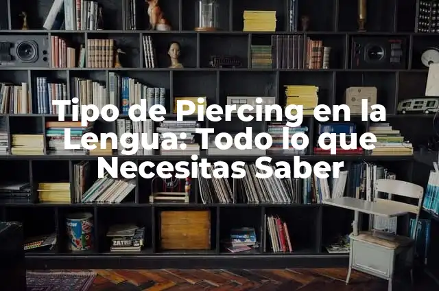 Cuánto cuesta el piercing de la lengua: Guía definitiva de precios y consideraciones 7 Tipo de Piercing en la Lengua: Todo lo que Necesitas Saber