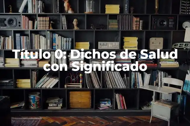 Título 0: Dichos de Salud con Significado