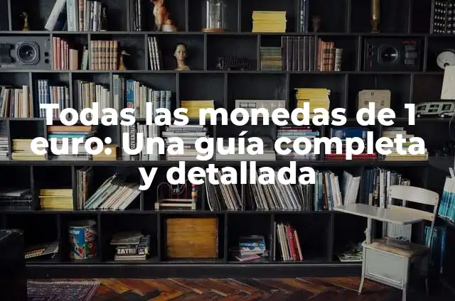 Cómo hacer cartones para monedas 3 Todas las monedas de 1 euro: Una guía completa y detallada