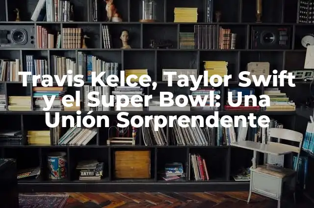 Donde Ver El Club de los Poetas Muertos: Guía Completa y Detallada 3 Travis Kelce, Taylor Swift y el Super Bowl: Una Unión Sorprendente