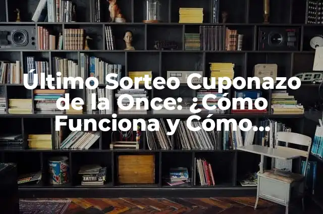 Sorteo de la Lotería del Sábado 13 de Enero: ¿Cómo Funciona y Cómo Participar? 5 Último Sorteo Cuponazo de la Once: ¿Cómo Funciona y Cómo Participar?