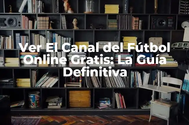 Donde Puedo Ver Rick y Morty Online Gratis y en Español 3 Ver El Canal del Fútbol Online Gratis: La Guía Definitiva
