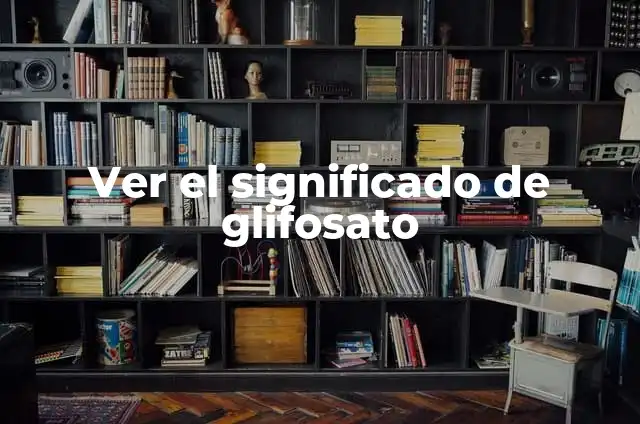 Cómo hacer glifosato casero 5 Ver el significado de glifosato