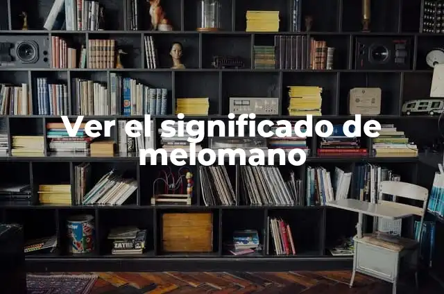 Melómano Significado de la Palabra 3 Ver el significado de melomano