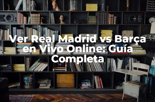 Dónde ver el Real Madrid vs Getafe en vivo online - Guía completa 4 Ver Real Madrid vs Barça en Vivo Online: Guía Completa