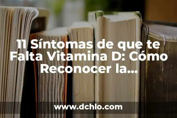 Cómo Bajar la Vitamina B12 de Forma Natural - Alternativas Saludables 5 11 Síntomas de que te Falta Vitamina D: Cómo Reconocer la Deficiencia