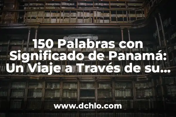 Cuánto es 30g en cucharadas: Guía práctica para medir ingredientes 8 150 Palabras con Significado de Panamá: Un Viaje a Través de su Cultura