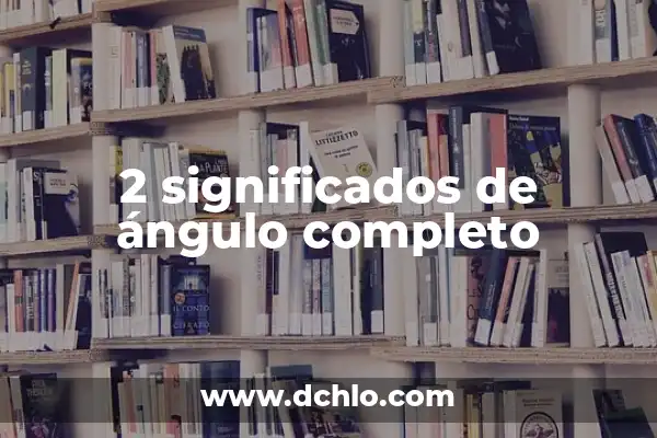 2 significados de persona física 4 2 significados de ángulo completo