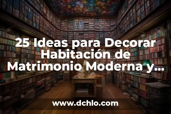 Cómo Decorar un Dormitorio de Matrimonio: Guía Completa 5 25 Ideas para Decorar Habitación de Matrimonio Moderna y Romántica
