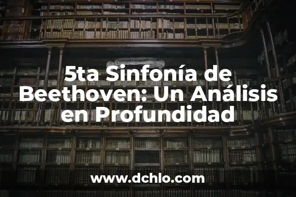 Significado de Sinfonía del Nuevo Mundo 8 5ta Sinfonía de Beethoven: Un Análisis en Profundidad