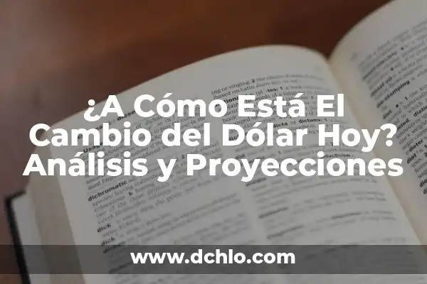 ¿A Cuánto Está el Euro con Respecto al Dólar Hoy? 3 ¿A Cómo Está El Cambio del Dólar Hoy? Análisis y Proyecciones