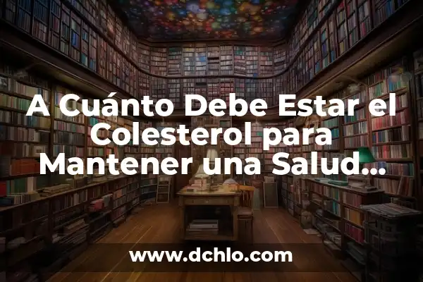 Significado Emocional de Cada Color 4 A Cuánto Debe Estar el Colesterol para Mantener una Salud Cardíaca Óptima