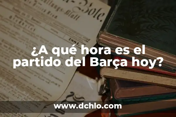 ¿A qué hora juega España Sub-21 en el partido de hoy? 3 ¿A qué hora es el partido del Barça hoy?