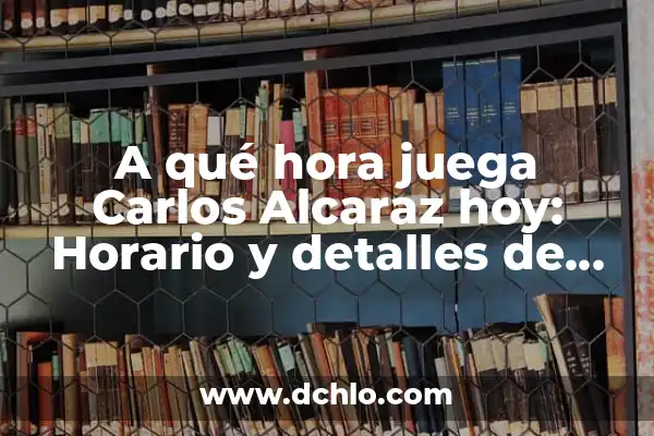 Carlos Alcaraz en Indian Wells: Fecha y Horario de su Próximo Partido 5 A qué hora juega Carlos Alcaraz hoy: Horario y detalles de sus partidos