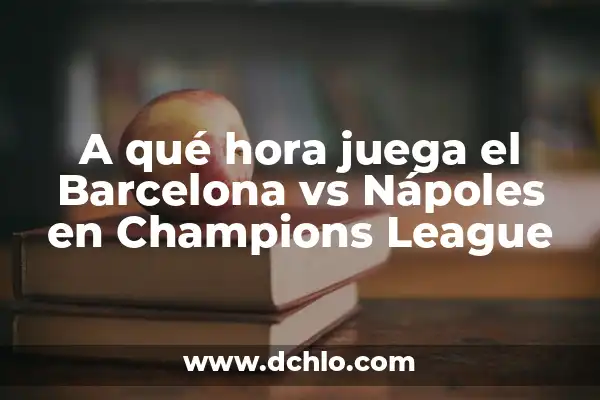 A qué hora juega el Girona vs Real Madrid en la Liga 7 A qué hora juega el Barcelona vs Nápoles en Champions League