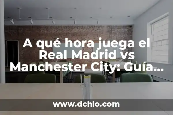 ¿Cuándo juega el Real Madrid vs Manchester City? Partidos y horarios de la Champions League 7 A qué hora juega el Real Madrid vs Manchester City: Guía completa de la Champions League