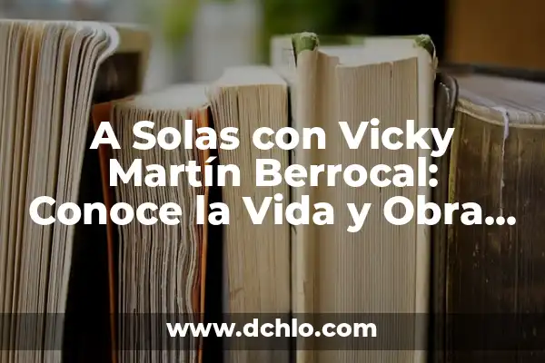 Ideas Significativas de Martin Heidegger: Un Enfoque en la Filosofía Existencial 8 A Solas con Vicky Martín Berrocal: Conoce la Vida y Obra de la Escritora Española