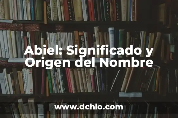 El Origen y Significado del Nombre Alberta 7 Abiel: Significado y Origen del Nombre