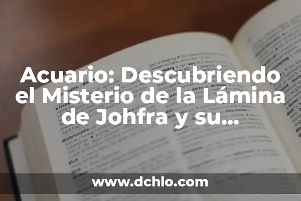 El Fascinante Mundo del Zodiaco de Johfra 7 Acuario: Descubriendo el Misterio de la Lámina de Johfra y su Significado