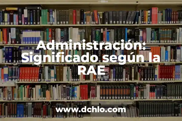Significado de ser dual en filosofía 4 Administración: Significado según la RAE